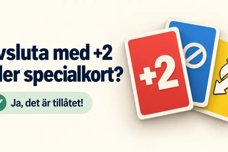 Illustration med ett rött +2-kort, ett blått spärrkort och ett gult vändkort samt texten ”Avsluta med +2 eller specialkort? Ja, det är tillåtet!”.